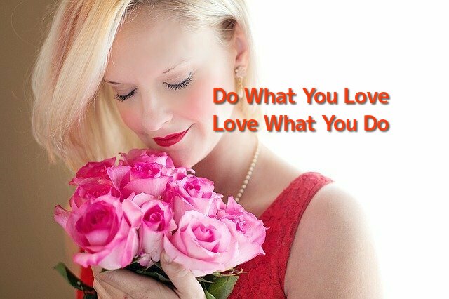 Do What You Love Love What You Do